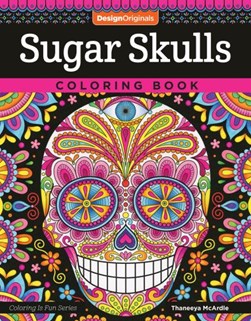 Sugar Skulls Coloring Book by Thaneeya McArdle