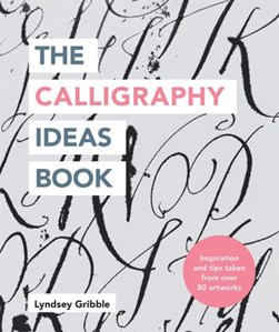 Calligraphy Ideas Book P/B by Lyndsey Gribble