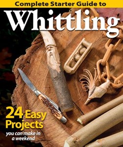 Complete starter guide to whittling by Chris Lubkemann