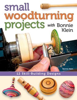 Small woodturning projects with Bonnie Klein by Bonnie Klein