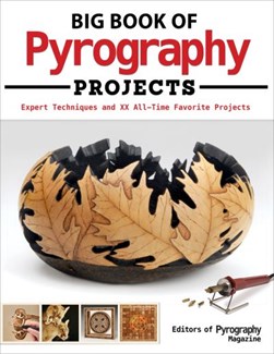 Big Book of Pyrography Projects by Pyrography Magazine