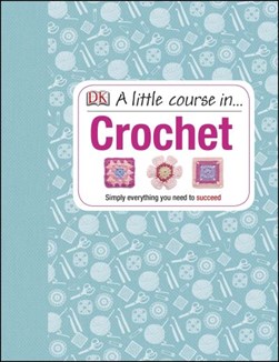 A little course in ... crochet by DK