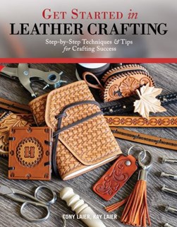 Get Started in Leather Crafting by Tony Laier