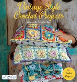 Vintage Style Crochet Projects by Agnieszka Strycharska