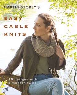 Martin Storey's Easy Cable Knits by Martin Storey