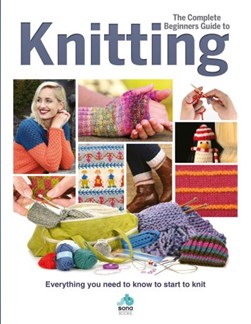 The complete beginner's guide to knitting by 