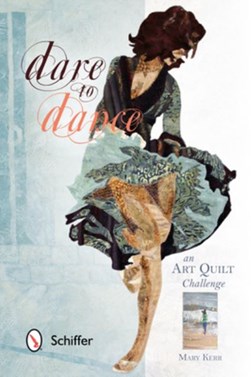 Dare to dance an art quilt challenge by Mary W. Kerr