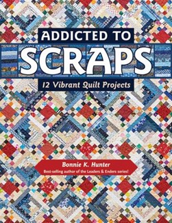 Addicted to scraps by Bonnie K. Hunter