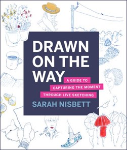 Drawn on the way by Sarah Nisbett