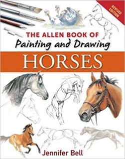 The Allen book of painting and drawing horses by Jennifer Bell