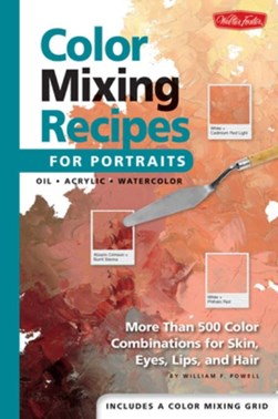 Color mixing recipes for portraits by William F. Powell