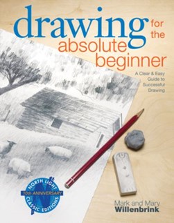 Drawing for the absolute beginner by Mark Willenbrink