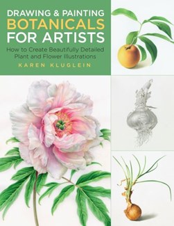 Drawing and painting botanicals for artists by 