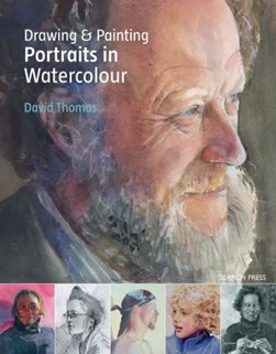 Drawing and painting portraits in watercolour by David Thomas