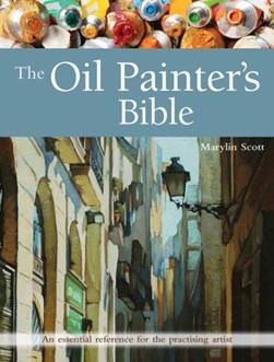 The oil painter's bible by Marylin Scott