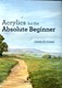 Acrylics for the absolute beginner by Charles Evans