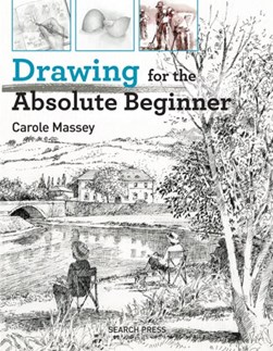 Drawing for the absolute beginner by Carole Massey