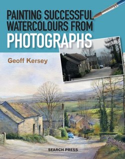 Painting successful watercolours from photographs by Geoff Kersey