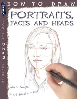 How to draw portraits, faces and heads by Mark Bergin
