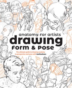Anatomy for artists: drawing form & pose (tbc) by Tom Fox