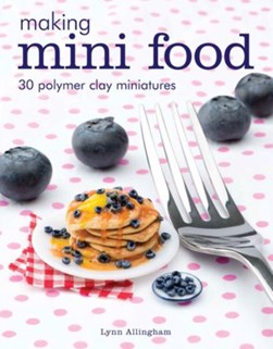 Making mini food by Lynn Allingham
