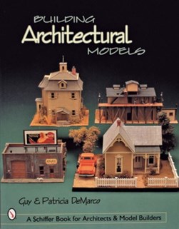 Building architectural models by Guy DeMarco