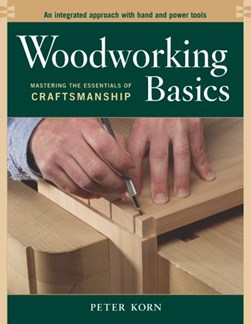 Woodworking basics by Peter Korn