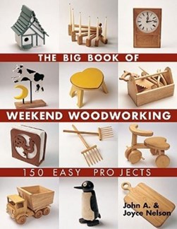The big book of weekend woodworking by John A. Nelson