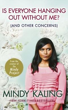 Is everyone hanging out without me? (and other concerns) by Mindy Kaling