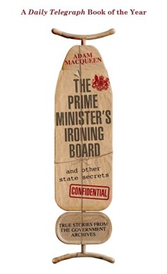 The prime minister's ironing board and other state secrets by Adam Macqueen