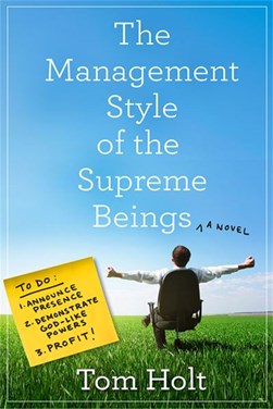 The management style of the supreme beings by Tom Holt