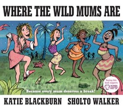 Where the wild mums are by Katie Blackburn