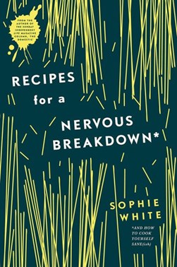 Recipes For A Nervous Breakdown H/B by Sophie White