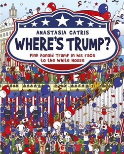 Where's Trump? by Anastasia Catris