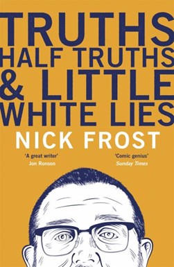 Truths Half Truths and Little White Lies  P/B by Nick Frost