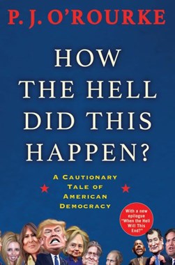 How the hell did this happen? by P. J. O'Rourke