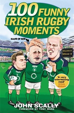 100 funny Irish rugby moments by John Scally