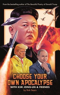 Choose your own apocalypse with Kim Jong-un & friends by Rob Sears