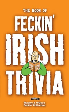 The book of feckin' Irish trivia by Colin Murphy