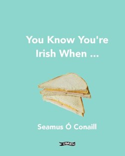 You Know You're Irish When  P/B by Seamus Ó Conaill