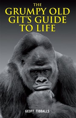 Grumpy Old Gits Guide To Life H/B by Geoff Tibballs