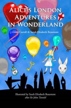 Alice's London adventures in wonderland by Sarah Elizabeth Beaumont