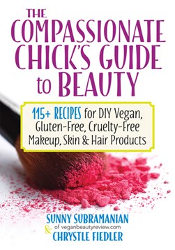 The compassionate chick's guide to beauty by Sunny Subramanian