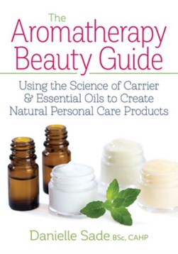 The aromatherapy beauty guide by Danielle Sade