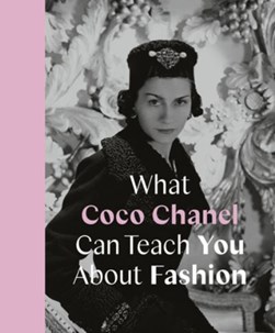 What Coco Chanel Can Teach You About Fashion H/B by Caroline Young