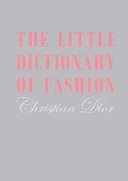 The little dictionary of fashion by Christian Dior