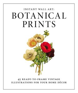 Instant Wall Art: Botanical Prints by Adams Media