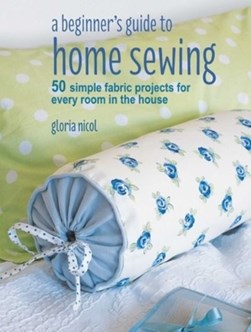 A Beginners Guide To Sewing P/B by Gloria Nicol