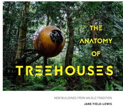 The anatomy of treehouses by Jane Field-Lewis