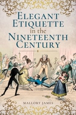 Elegant etiquette in the nineteenth century by Mallory James